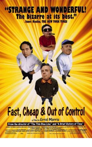 Fast, Cheap & Out of Control Poster Image